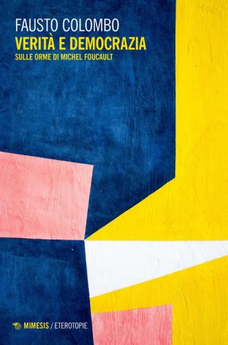 Verit&agrave; e democrazia. Sulle orme di Michel Foucault