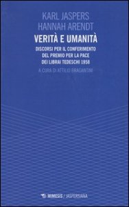 Verit&agrave; e umanit&agrave;. Discorsi per il conferimento del premio per la pace dei librai tedeschi 1958