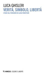 Verit&agrave;, simbolo, libert&agrave;. Studi sul pensiero di Luigi Pareyson