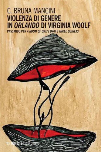 Violenza di genere in &laquo;Orlando&raquo; di Virginia Woolf. Passando per &laquo;A room of one's own&raquo; e &laquo;Three guineas&raquo;