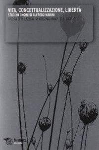Vita, concettualizzazione, libert&agrave;. Studi in onore di Alfredo Marini