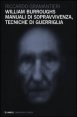 William Burroughs - Manuali di sopravvivenza, tecniche di guerriglia