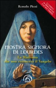 Nostra Signora di Lourdes. La Madonna che non conosceva il Vangelo