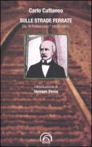 Sulle strade ferrate. Da &laquo;Il Politecnico&raquo; 1839-1842