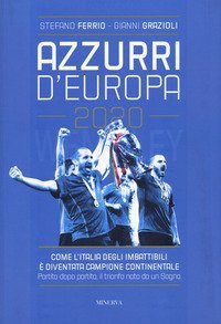 Azzurri d'Europa. L'Italia ai campionati continentali. Una storia di monetine, coppe alzate o sfiorate e rigori da roulette russa