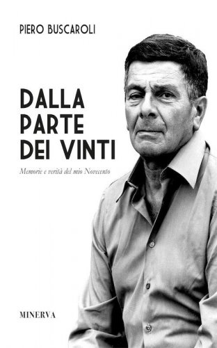 Dalla parte dei vinti. Memorie e verit&agrave; del mio Novecento
