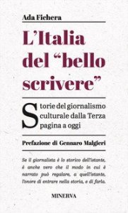 L'Italia del &laquo;bello scrivere&raquo;. Storie del giornalismo culturale dalla Terza pagina a oggi