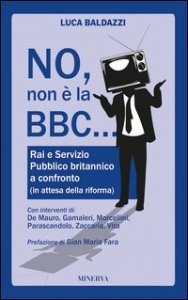 No, non &egrave; la BBC. Rai e Servizio Pubblico britannico a confronto