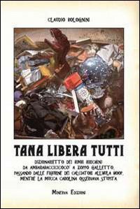 Tana libera tutti. Dizionario dei bimbi birichini: da ambarabaccicicoc&ograve; a zoppo galletto, passando dalle figurine dei calciatori all'hula hoop...