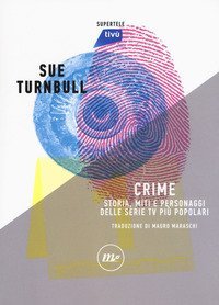 Crime. Storia, miti e personaggi delle serie TV pi&ugrave; popolari