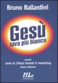 Ges&ugrave; lava pi&ugrave; bianco - Ovvero come la chiesa invent&ograve; il marketing