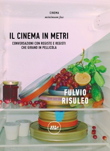 Il cinema in metri. Conversazioni con registe e registi che girano in pellicola