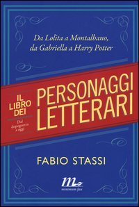 Il libro dei personaggi letterari. Da Lolita a Montalbano, da Gabriella Harry Potter