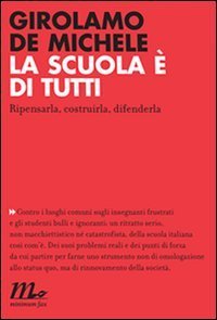 La scuola &egrave; di tutti. Ripensarla, costruirla, difenderla