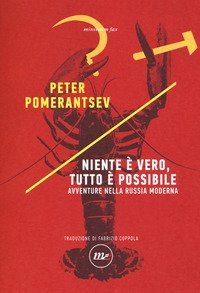 Niente &egrave; vero, tutto &egrave; possibile. Avventure nella Russia moderna
