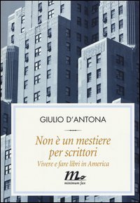 Non &egrave; un mestiere per scrittori. Vivere e fare libri in America