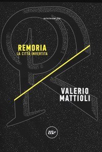 Remoria. La citt&agrave; invertita