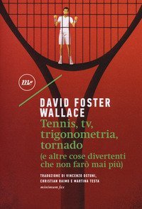 Tennis, Tv, trigonometria, tornado (e altre cose divertenti che non far&ograve; mai pi&ugrave;)