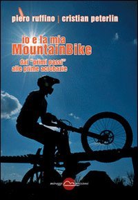 Io e la mia mountainBike. Dai &laquo;primi passi&raquo; alle prime acrobazie
