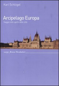 Arcipelago Europa. Viaggio nello spirito delle citt&agrave;