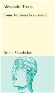 Come funziona la memoria. Le basi neurali della capacit&agrave; di ricordare