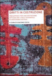 Diritti in costruzione. Presupposti per una definizione efficace dei livelli essenziali di assistenza sociale