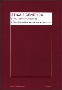 Etica e genetica - Storia, concetti, pratiche