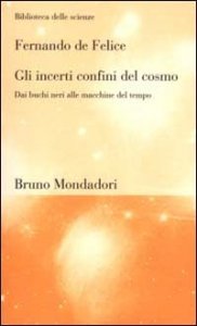 Gli incerti confini del cosmo. Dai buchi neri alle macchine del tempo