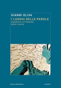 I luoghi delle parole. Geografie letterarie dopo l'Unit&agrave;