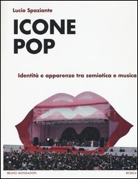 Icone pop. Identit&agrave; e apparenze tra semiotica e musica