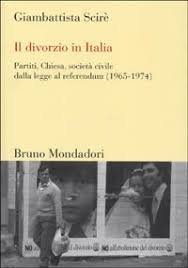 Il divorzio in Italia. Partiti, Chiesa, societ&agrave; civile dalla legge al referendum (1965-1974)