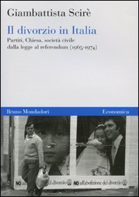 Il divorzio in Italia. Partiti, Chiesa, societ&agrave; civile dalla legge al referendum (1965-1974)