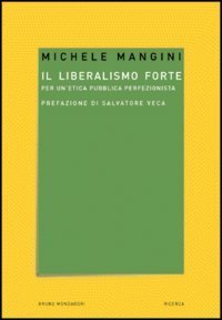 Il liberalismo forte - Per un'etica pubblica perfezionista