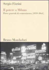 Il potere a Milano - Prove generali di centrosinistra (1959-1961)