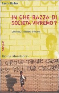 In che razza di societ&agrave; vivremo? L'Europa, i razzismi, il futuro