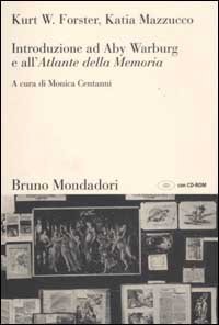 Introduzione ad Aby Warburg e all'&laquo;Atlante della memoria&raquo; - Con CD-ROM