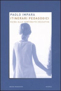 Itinerari pedagogici. Guida alla continuit&agrave; educativa