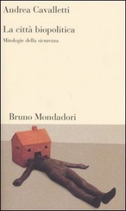 La citt&agrave; biopolitica. Mitologie della sicurezza