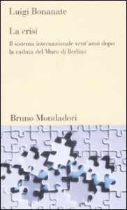 La crisi - Il sistema internazionale vent'anni dopo la caduta del Murodi Berlino