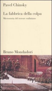 La fabbrica della colpa - Microstoria del terrore staliniano