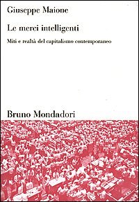 Le merci intelligenti. Miti e realt&agrave; del capitalismo contemporaneo