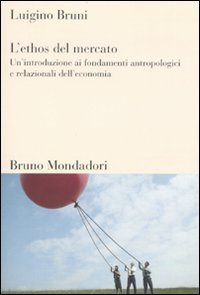 L'ethos del mercato - Un'introduzione ai fondamenti antropologici e relazionali dell'economia