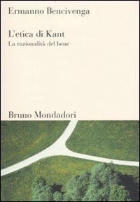 L'etica di Kant. La razionalit&agrave; del bene