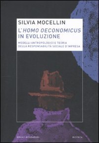 L'homo oeconomicus in evoluzione. Modelli antropologici e teoria della responsabilit&agrave; sociale d'impresa