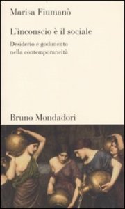 L'inconscio &egrave; il sociale. Desiderio e godimento nella contemporaneit&agrave;