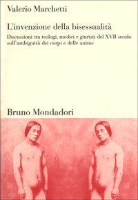 L'invenzione della bisessualit&agrave;. Discussioni tra teologi, medici e giuristi del XVII secolo sull'ambiguit&agrave; dei corpi e delle anime