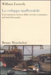 Lo sviluppo inafferrabile - L'avventurosa ricerca della crescita economica nel Sud del mondo