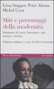 Miti e personaggi della modernit&agrave;. Dizionario di storia, letteratura, arte, musica e cinema