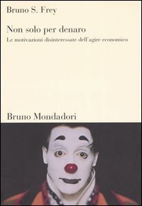 Non solo per denaro - Le motivazioni disinteressate dell'agire economico
