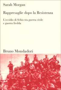 Rappresaglie dopo la Resistenza. L'eccidio di Schio tra guerra civile e guerra fredda